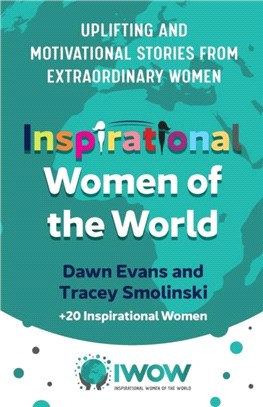 Inspirational Women of the World：Uplifting and Motivational Stories from Extraordinary Women