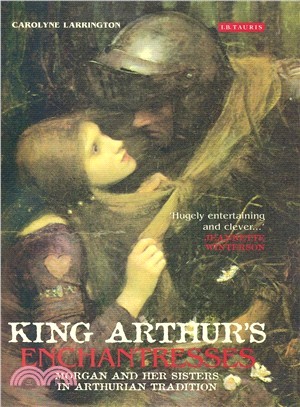 King Arthur's Enchantresses ─ Morgan and Her Sisters in Arthurian Tradition