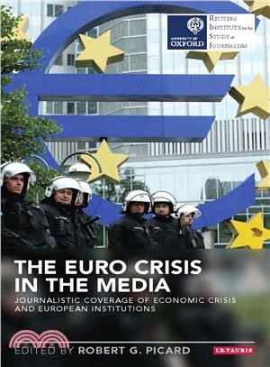 The Euro Crisis in the Media ─ Journalistic Coverage of Economic Crisis and European Institutions