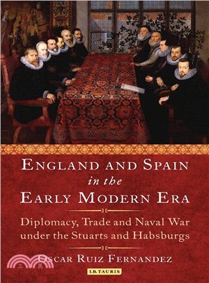 England and Spain in the Early Modern Era ― Diplomacy, Trade and Naval War Under the Stuarts and Habsburgs