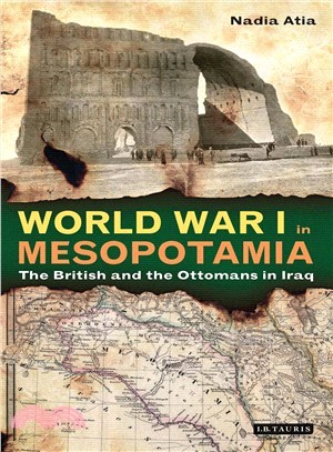 World War I in Mesopotamia ─ The British and the Ottomans in Iraq