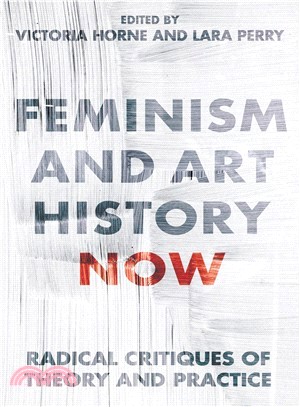 Feminism and Art History Now ─ Radical Critiques of Theory and Practice