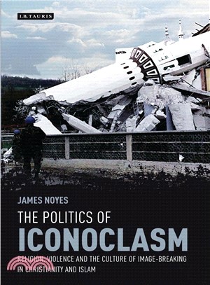 The Politics of Iconoclasm ─ Religion, Violence and the Culture of Image-Breaking in Christianity and Islam