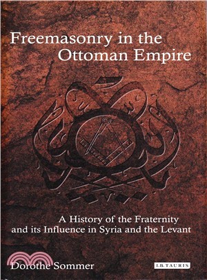 Freemasonry in the Ottoman Empire ─ A History of the Fraternity and Its Influence in Syria and the Levant