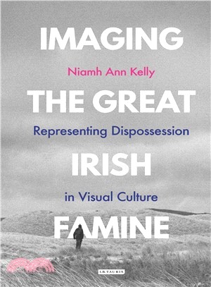 Imaging the Great Irish Famine ─ Representing Dispossession in Visual Culture