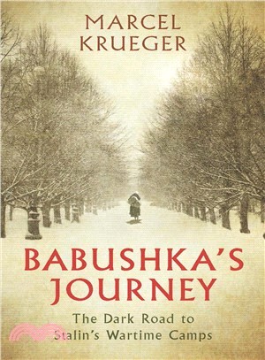 Babushka's Journey ─ The Dark Road to Stalin's Wartime Camps