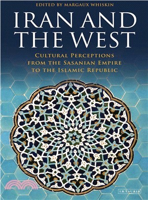 Iran and the West ― Cultural Perceptions from the Sasanian Empire to the Islamic Republic