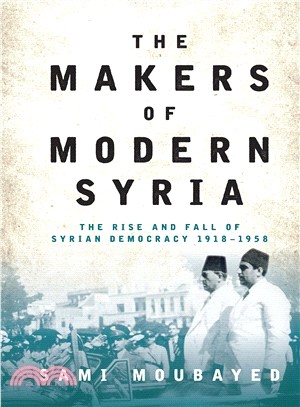 The Makers of Modern Syria ― The Rise and Fall of Syrian Democracy 1918-1948