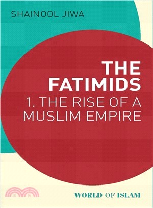 The Fatimids ― The Rise of a Muslim Dynasty 909 ?969