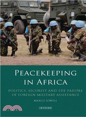 Peacekeeping in Africa ― Politics, Security and the Failure of Foreign Military Assistance