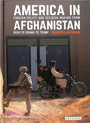 America in Afghanistan ― Foreign Policy and Decision Making from Bush to Trump