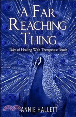 A Far Reaching Thing：Tales of Healing with Therapeutic Touch