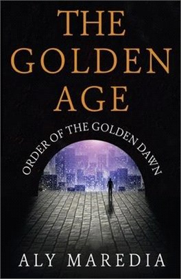 The Golden Age: Order of The Golden Dawn