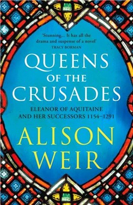 Queens of the Crusades：Eleanor of Aquitaine and her Successors