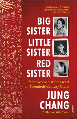 Big Sister, Little Sister, Red Sister：Three Women at the Heart of Twentieth-Century China