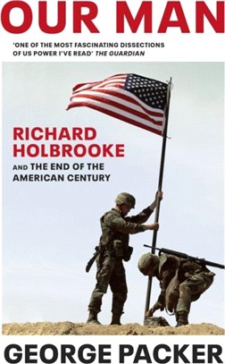 Our Man：Richard Holbrooke and the End of the American Century