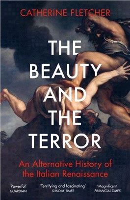 The Beauty and the Terror：An Alternative History of the Italian Renaissance