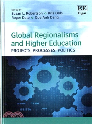Global Regionalisms and Higher Education ─ Projects, Processes, Politics