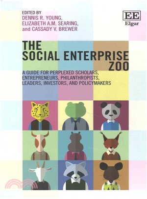 The Social Enterprise Zoo ─ A Guide for Perplexed Scholars, Entrepreneurs, Philanthropists, Leaders, Investors and Policymakers