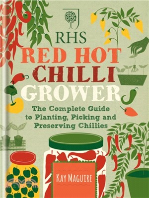 RHS Red Hot Chilli Grower：The complete guide to planting, picking and preserving chillies