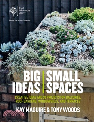 RHS Big Ideas, Small Spaces：Creative ideas and 30 projects for balconies, roof gardens, windowsills and terraces