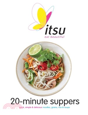 Itsu 20-minute Suppers：Quick, Simple & Delicious Noodles, Grains, Rice & Soups