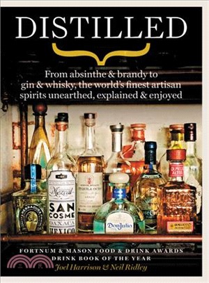 Distilled ― From Absinthe & Brandy to Vodka & Whisky, the World's Finest Artisan Spirits Unearthed, Explained & Enjoyed