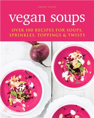 Vegan Soups：Over 100 recipes for soups, sprinkles, toppings & twists