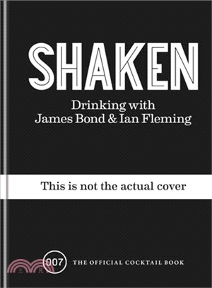 Shaken: Drinking with James Bond and Ian Fleming, the official cocktail book