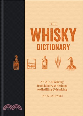 The Whisky Dictionary ― An A-z of Whisky, from History & Heritage to Distilling & Drinking