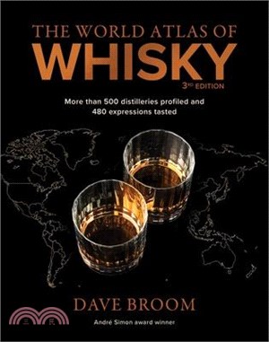 The World Atlas of Whisky 3rd Edition: More Than 500 Distilleries Profiled and 480 Expressions Tasted