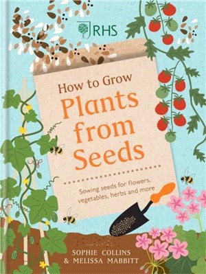 RHS How to Grow Plants from Seeds：Sewing seeds for flowers, vegetables, herbs and more