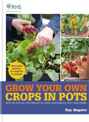 RHS Grow Your Own: Crops in Pots：with 30 step-by-step projects using vegetables, fruit and herbs