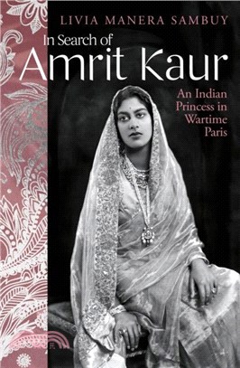 In Search of Amrit Kaur：An Indian Princess in Wartime Paris