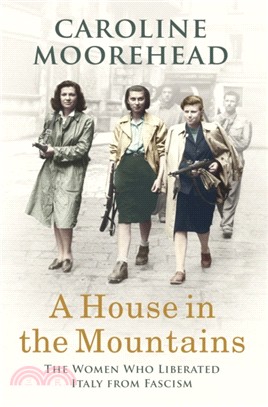 A House in the Mountains：The Women Who Liberated Italy from Fascism
