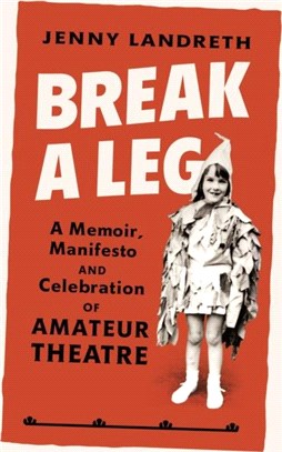 Break a Leg：A memoir, manifesto and celebration of amateur theatre