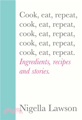 Cook, Eat, Repeat：Ingredients, recipes and stories.