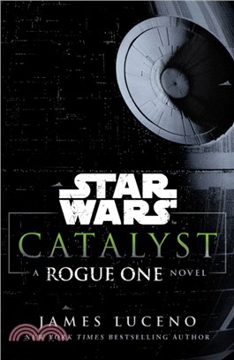 Star Wars: Catalyst：A Rogue One Novel