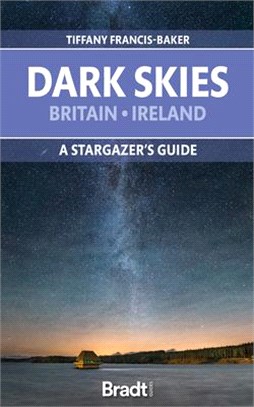 Dark Skies: Britain, Ireland: A Star-Gazer's Guide