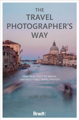 The Travel Photographer's Way：Practical steps to taking unforgettable travel photos
