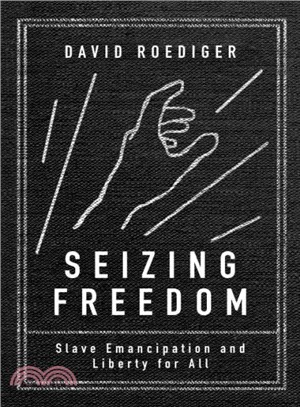 Seizing Freedom ─ Slave Emancipation and Liberty for All