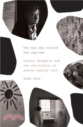 The Man Who Closed the Asylums：Franco Basaglia and the Revolution in Mental Health Care