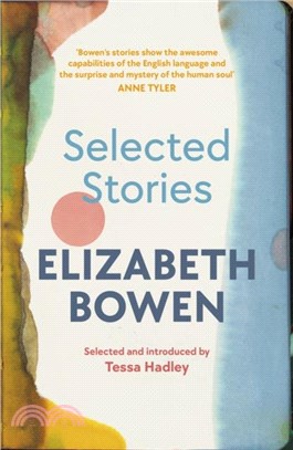 The Selected Stories of Elizabeth Bowen：Selected and Introduced by Tessa Hadley
