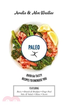 Paleo: Over 60 tasty recipes to energise you
