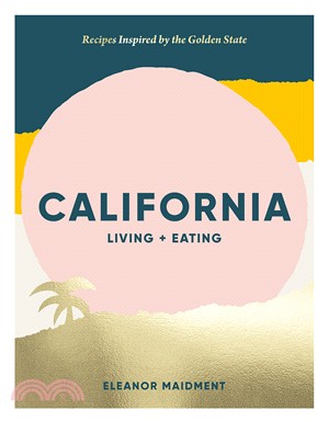 California: Living + Eating: Recipes Inspired by the Golden State