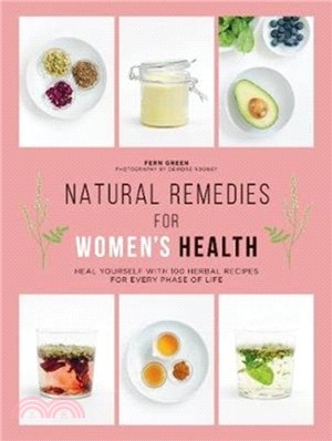 Natural Remedies for Women's Health: Heal yourself with 100 herbal recipes for every phase of life