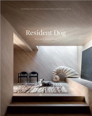 Resident Dog：Incredible Dogs and the International Homes They Live In