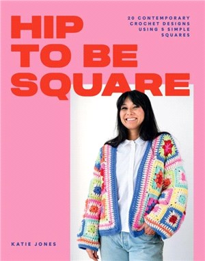Hip to Be Square：20 Contemporary Crochet Designs Using 5 Simple Squares