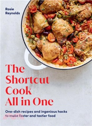 The Shortcut Cook All in One：One-Dish Recipes and Ingenious Hacks to Make Faster and Tastier Food