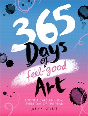 365 Days of Feel-good Art：For Self-Care and Joy, Every Day of the Year
